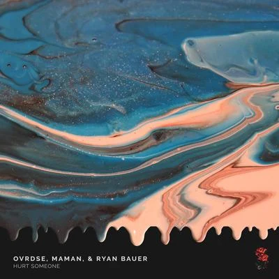 MAMAN/Ryan Bauer/OVRDSE Hurt Someone