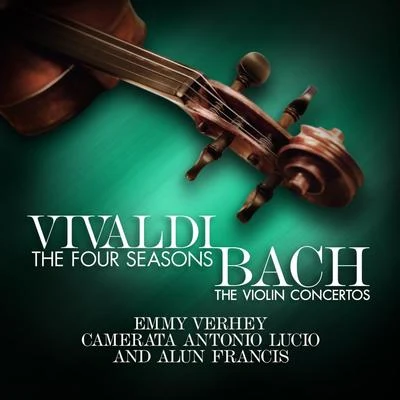 Emmy Verhey/Camerata Antonio Lucio/Alun Francis Vivaldi: The Four Seasons - Bach: The Violin Concertos