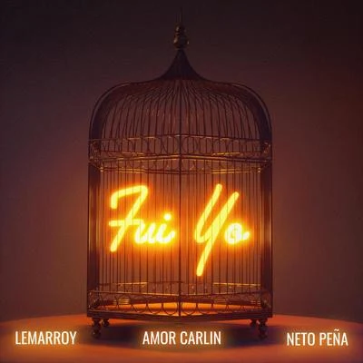 Lemarroy/Neto Peña/Amor Carlín Fui Yo