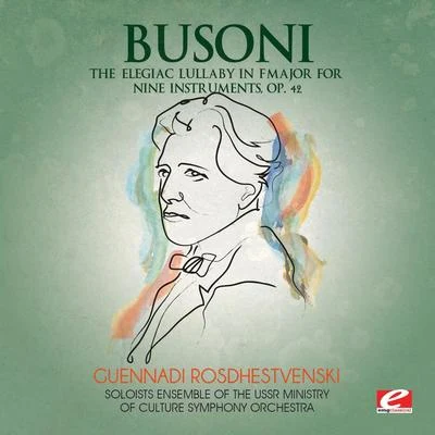 Ferruccio Busoni Busoni: The Elegiac Lullaby in F Major for Nine Instruments, Op. 42 (Digitally Remastered)