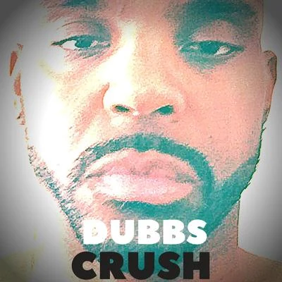 Dubbs Crush