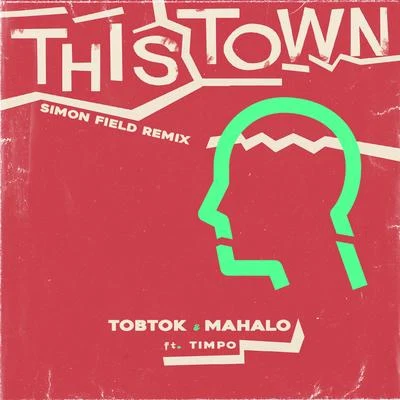 Tobtok/Mahalo This Town (feat. Timpo) [Simon Field Remix]