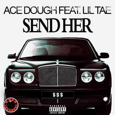 Ace Dough/Lil Tae Send Her (feat. Lil Tae)