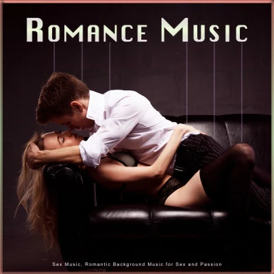 Sex Music Zone/Romantic Music Experience/Slow Sex Music Romance Music: Sex Music, Romantic Background Music for Sex and Passion