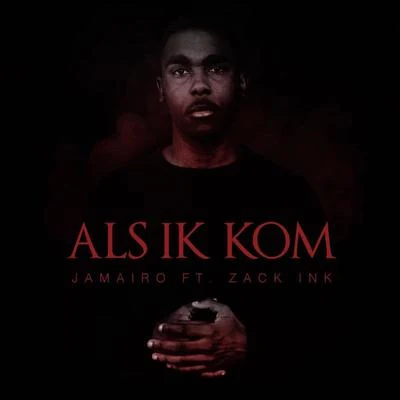 Zack Ink/Jamairo Als Ik Kom (feat. Zack Ink)