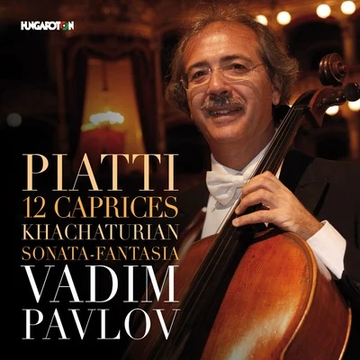 Vadim Pavlov/Hungaroton Piatti: 12 Caprices - Khachaturian: Sonata-Fantasia