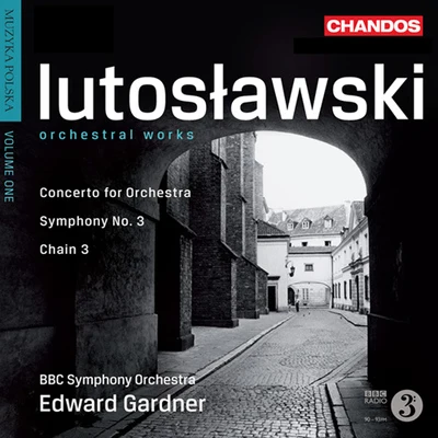 Edward Gardner LUTOSLAWSKI, W.: Orchestral Works, Vol. 1 - Symphony No. 3Chain 3Concerto for Orchestra (Muzyka polska, Vol. 1) (BBC Symphony, Gardner)