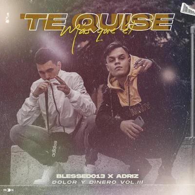 Adriz Madrid/Blessed013 Dolor y Dinero Vol.III - Te Quise Mas Que El