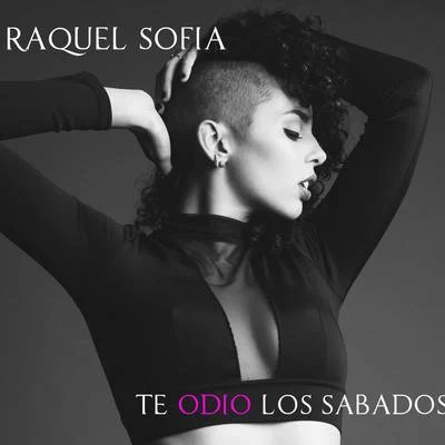 Raquel Sofía Te Odio los Sábados