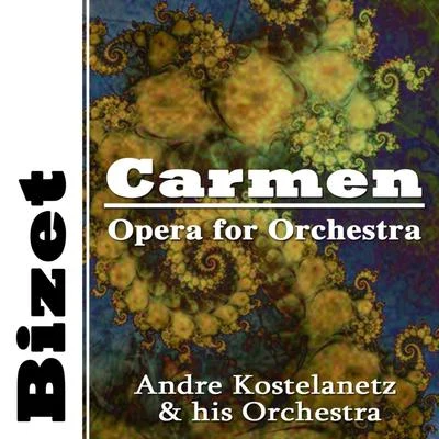 Andre Kostelanetz and His Orchestra/André Kostelanetz Bizet: Carmen Opera for Orchestra