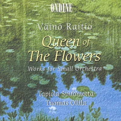 Tapiola Sinfonietta/Tuomas Ollila-Hannikainen Raitio: Queen of the Flowers - Works for Small Orchestra