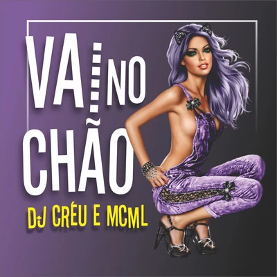 Dj Créu/MC ML Vai no Chão