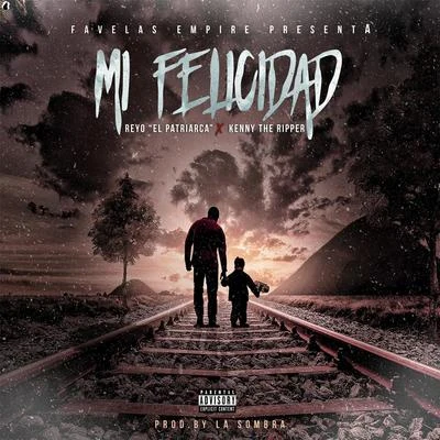 Reyo El Patriarca/Kenny The Ripper Mi Felicidad (feat. Kenny the Ripper)