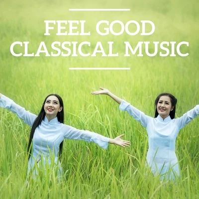 Franz Schubert/Joseph Haydn/Edvard Grieg/Maurice Ravel/Johann Strauss II/Frederic Chopin Feel Good Classical Music