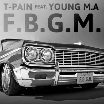 T-Pain/Young M.A F.B.G.M