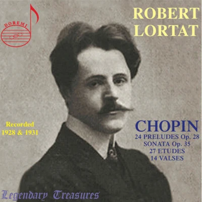 Frederic Chopin/Robert Lortat Robert l or TAT: the Chopin recordings (recorded 1928 1931)