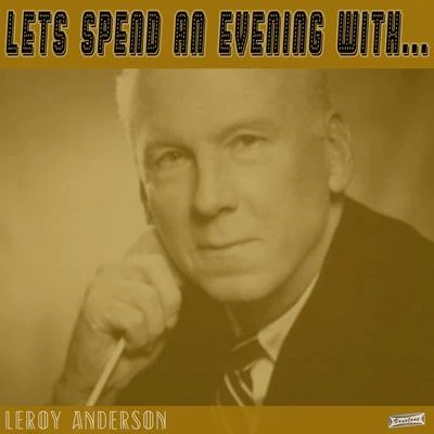 Leroy Anderson Lets Spend an Evening with Leroy Anderson