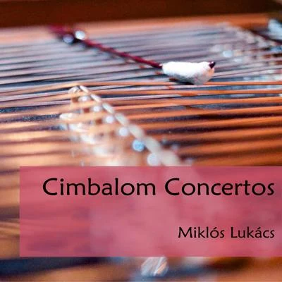 Miklós Lukács Cimbalom Concertos