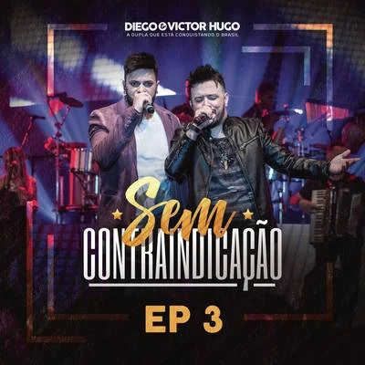 Diego &amp; Victor Hugo Sem Contraindicação, Parte 3 (Ao Vivo)