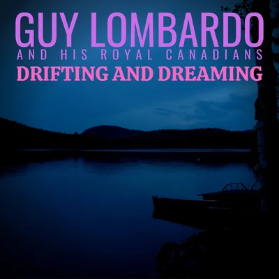 Guy Lombardo and His Royal Canadians Drifting and Dreaming