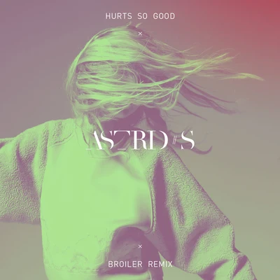 Astrid S Hurts So Good (Broiler Remix)