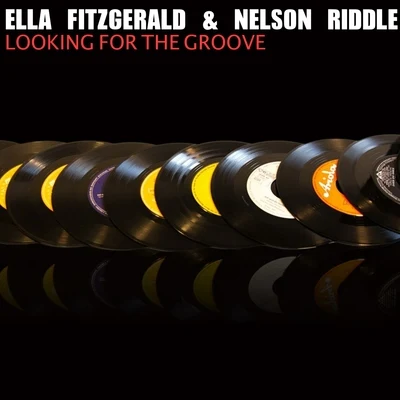 Ella Fitzgerald/Nelson Riddle &amp; His Orchestra Looking for the Groove