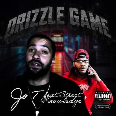 Jo T/Street Knowledge Drizzle Game (feat. Street Knowledge)