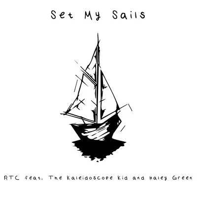 ATC Set My Sails (feat. The Kaleidoscope Kid & Haley Green)