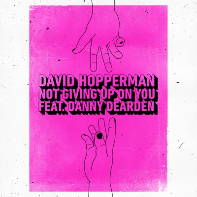 David Hopperman/Danny Dearden Not Giving Up On You