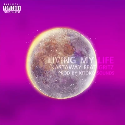 Kastaway/Gritz Living My Life (feat. Gritz)