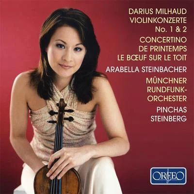 Pinchas Steinberg MILHAUD, D.: Violin Concertos Nos. 1 and 2Concertino de printempsLe boeuf sur le toit (Steinbacher, Munich Radio Orchestra, Steinberg)