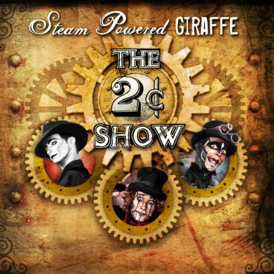 Steam Powered Giraffe The 2¢ Show