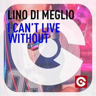 Lino Di Meglio I Cant Live Without