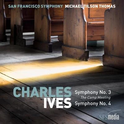 San Francisco Symphony/Michael Tilson Thomas Ives: Symphony No. 3, The Camp Meeting & Symphony No. 4