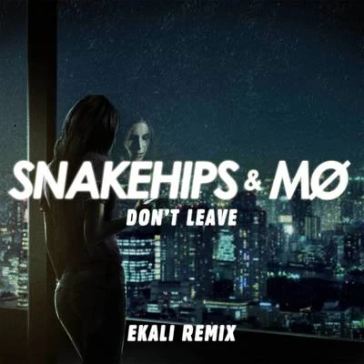 Snakehips/Ekali Dont Leave (Ekali Remix)