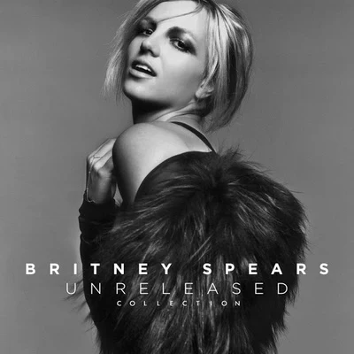 Britney Spears The Unreleased Collection