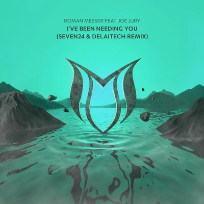 Seven24/Roman Messer/Delaitech/Joe Jury Ive Been Needing You (Seven24 & Delaitech Remix)