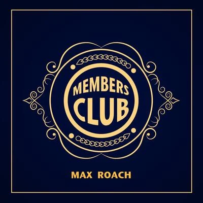 Max Roach Members Club: Max Roach