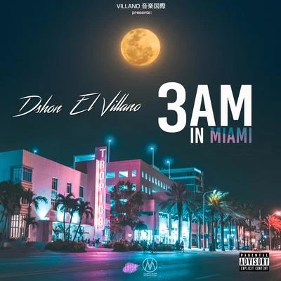 Dshon El Villano 3 Am in Miami