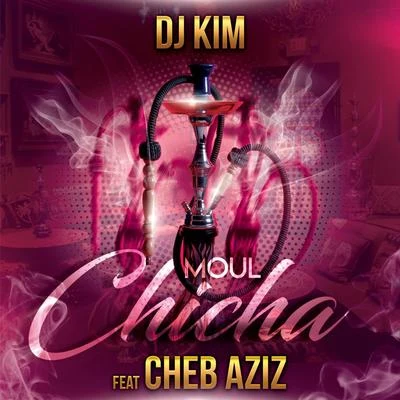 DJ Kim/Cheb Aziz Moul Chicha