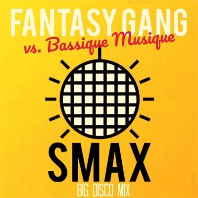 Fantasy Gang/Bassique Musique Smax (Big Disco Mix)