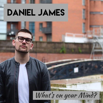 Daniel James Whats on Your Mind?