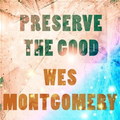 The Montgomery Brothers/Wes Montgomery Preserve The Good