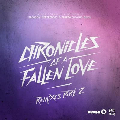 Greta Svabo Bech/The Bloody Beetroots Chronicles Of A Fallen Love (Remixes Part 2)