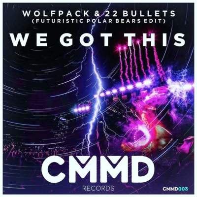 Futuristic Polar Bears/Wolfpack/22 Bullets We Got This (Futuristic Polar Bears Edit)