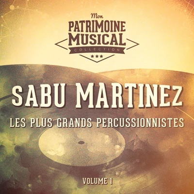 Sabu Martinez Les Plus Grands Percussionnistes: Sabu Martinez, Vol. 1