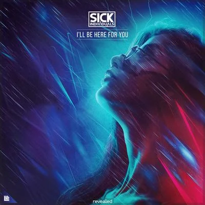 Sick Individuals I'll Be Here For You