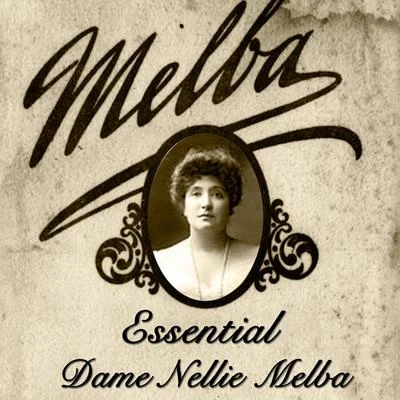 Nellie Melba Essential Dame Nellie Melba