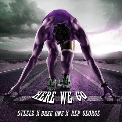 Steelz/Rep George/Base One Here We Go