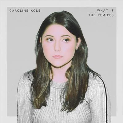 Caroline Kole What If (The Remixes)